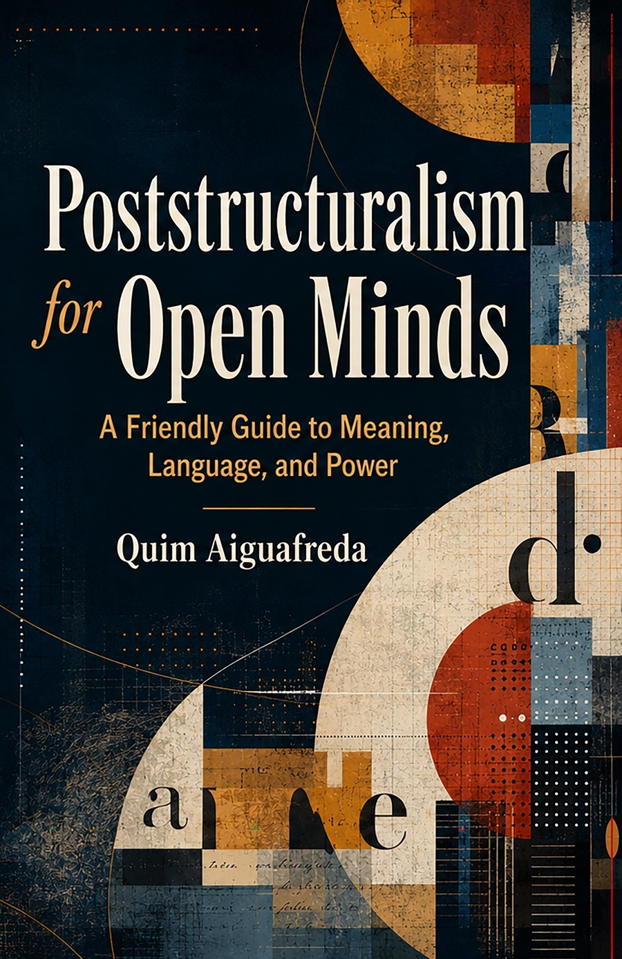 Cover of Poststructuralism for Open Minds: A Friendly Guide to Meaning, Language, and Power